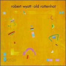 Robert Wyatt - Old Rottenhat