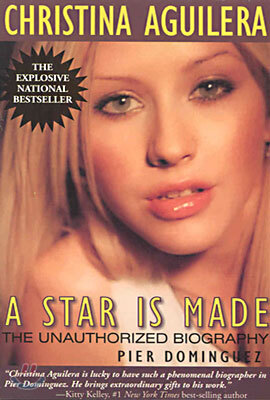 Christina Aguilera: A Star Is Made: The Unauthorized Biography