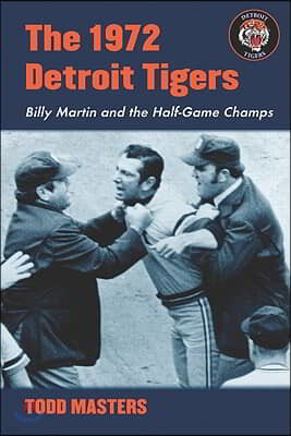 The 1972 Detroit Tigers: Billy Martin and the Half-Game Champs