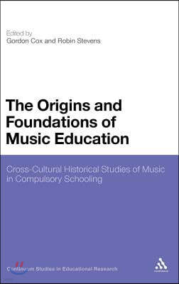 The Origins and Foundations of Music Education: Cross-Cultural Historical Studies of Music in Compulsory Schooling