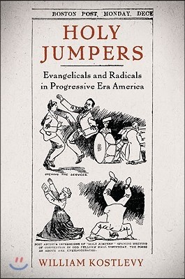 Holy Jumpers: Evangelicals and Radicals in Progressive Era America