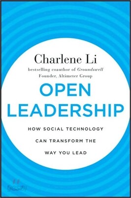 Open Leadership: How Social Technology Can Transform the Way You Lead