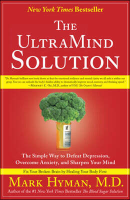 The UltraMind Solution: The Simple Way to Defeat Depression, Overcome Anxiety, and Sharpen Your Mind