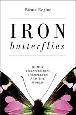 Iron Butterflies: Women Transforming Themselves and the World