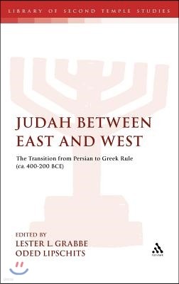 Judah Between East and West: The Transition from Persian to Greek Rule (Ca. 400-200 Bce)