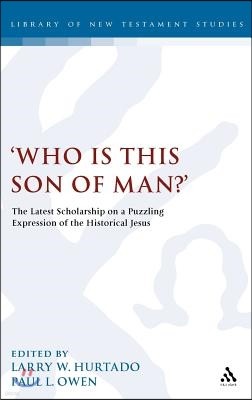 'Who Is This Son of Man?': The Latest Scholarship on a Puzzling Expression of the Historical Jesus