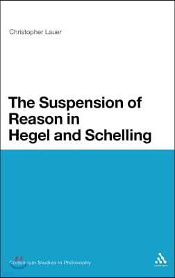 The Suspension of Reason in Hegel and Schelling