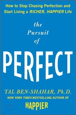 The Pursuit of Perfect: How to Stop Chasing Perfection and Start Living a Richer, Happier Life