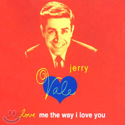 Jerry Vale - Love Me The Way I Love You