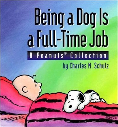 Being a Dog Is a Full-Time Job: A Peanuts Collection