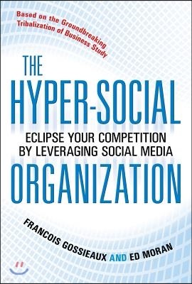 The Hyper-Social Organization: Eclipse Your Competition by Leveraging Social Media