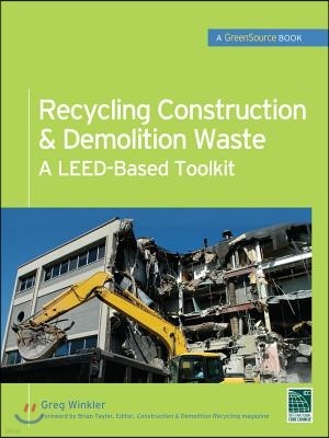 Recycling Construction & Demolition Waste: A Leed-Based Toolkit (Greensource)