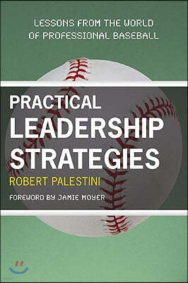 Practical Leadership Strategies: Lessons from the World of Professional Baseball