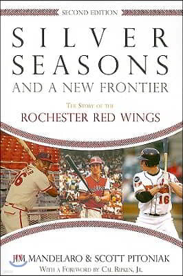 Silver Seasons and a New Frontier: The Story of the Rochester Red Wings, Second Edition