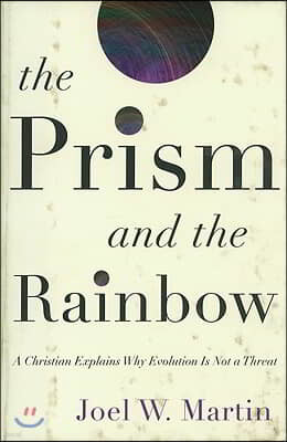 The Prism and the Rainbow: A Christian Explains Why Evolution Is Not a Threat