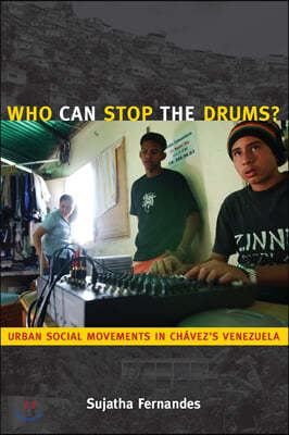 Who Can Stop the Drums?: Urban Social Movements in Chavez's Venezuela