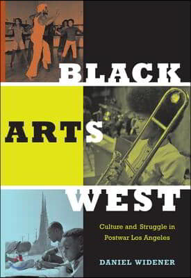 Black Arts West: Culture and Struggle in Postwar Los Angeles