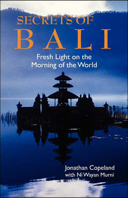 Secrets of Bali: Fresh Light on the Morning of the World