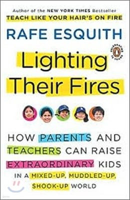 Lighting Their Fires: How Parents and Teachers Can Raise Extraordinary Kids in a Mixed-up, Muddled-up, Shook-up World