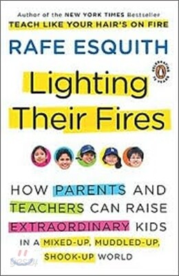 Lighting Their Fires: How Parents and Teachers Can Raise Extraordinary Kids in a Mixed-up, Muddled-up, Shook-up World