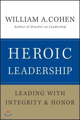 Heroic Leadership: Leading with Integrity and Honor