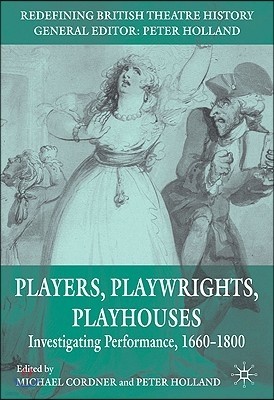 Players, Playwrights, Playhouses: Investigating Performance, 1660-1800