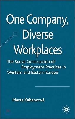 One Company, Diverse Workplaces: The Social Construction of Employment Practices in Western and Eastern Europe