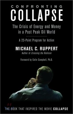 Confronting Collapse: The Crisis of Energy and Money in a Post Peak Oil World: A 25-Point Program for Action