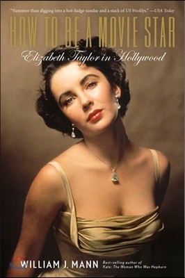 How to Be a Movie Star: Elizabeth Taylor in Hollywood