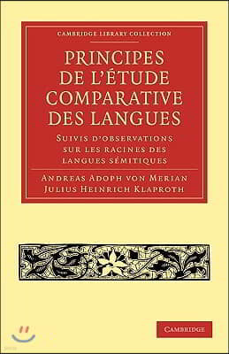 Principes de l'Etude Comparative Des Langues: Suivis d'Observations Sur Les Racines Des Langues Semitiques