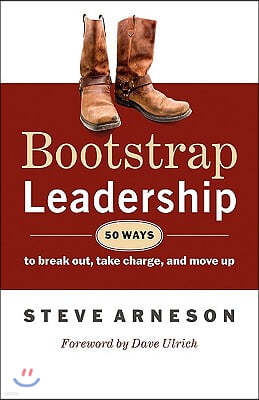 Bootstrap Leadership: 50 Ways to Break Out, Take Charge, and Move Up