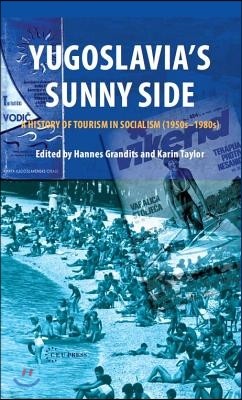 Yugoslavia's Sunny Side: A History of Tourism in Socialism (1950s-1980s)