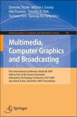 Multimedia, Computer Graphics and Broadcasting: First International Conference, Mulgrab 2009, Held as Part of the Furture Generation Information Techn