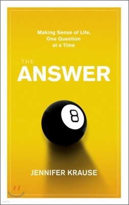 The Answer : Making Sense of Life, One Question at a Time