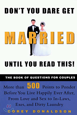 Don't You Dare Get Married Until You Read This!: The Book of Questions for Couples