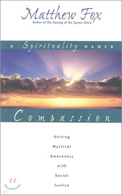 A Spirituality Named Compassion: Uniting Mystical Awareness with Social Justice