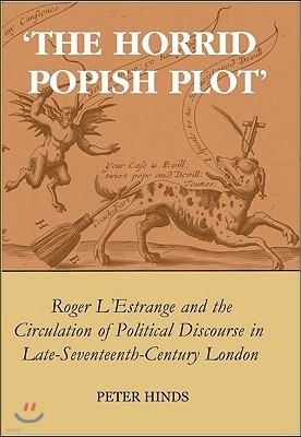 'The Horrid Popish Plot': Roger l'Estrange and the Circulation of Political Discourse in Late Seventeenth-Century London