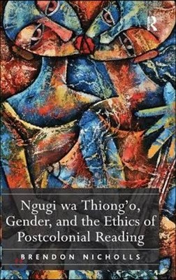 Ngugi wa Thiong'o, Gender, and the Ethics of Postcolonial Reading