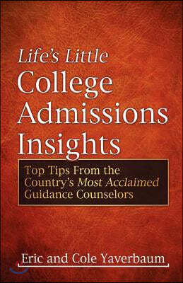 Life's Little College Admissions Insights: Top Tips from the Country's Most Acclaimed Guidance Counselors