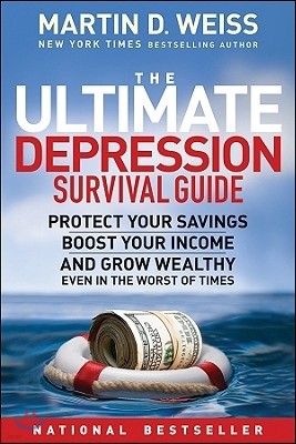 The Ultimate Depression Survival Guide: Protect Your Savings, Boost Your Income, and Grow Wealthy Even in the Worst of Times