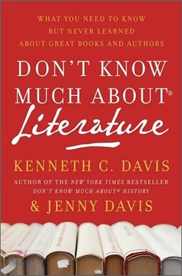 Don't Know Much About(r) Literature: What You Need to Know But Never Learned about Great Books and Authors
