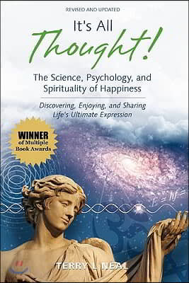 It's All Thought! The Science, Psychology, and Spirituality of Happiness: Discovering, Enjoying, and Sharing Life's Ultimate Expression