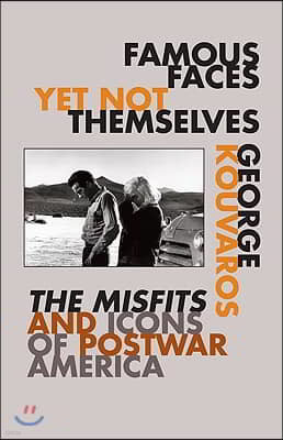 Famous Faces Yet Not Themselves: The Misfits and Icons of Postwar America