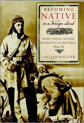 Becoming Native in a Foreign Land: Sport, Visual Culture, and Identity in Montreal, 1840-85