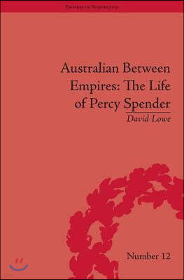 Australian Between Empires: The Life of Percy Spender
