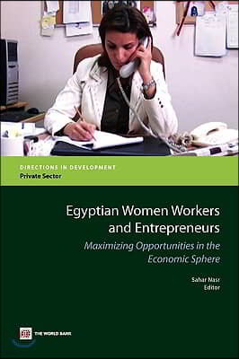 Egyptian Women Workers and Entrepreneurs: Maximizing Opportunities in the Economic Sphere