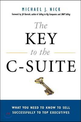 The Key to the C-Suite: What You Need to Know to Sell Successfully to Top Executives