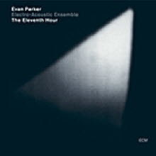 Evan Parker Electro-Acoustic Ensemble - The Elevneth Hour (/̰)