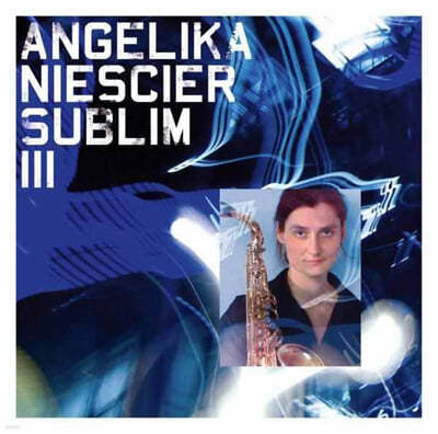 Angelika Niescier (앙겔리카 니에샤이어) - Sublim III