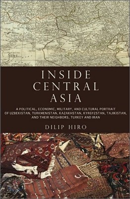 Inside Central Asia: A Political and Cultural History of Uzbekistan, Turkmenistan, Kazakhstan, Kyrgyz Stan, Tajikistan, Turkey, and Iran